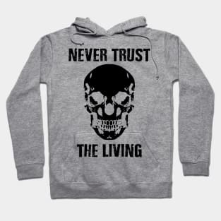 dont trust the living Hoodie